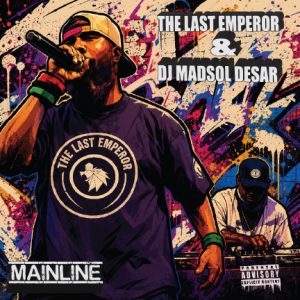 MAINLINE1 ALBUM BY THE LAST EMPEROR x DJ MADSOL DESAR. VOCALS BY THE LAST EMPEROR. PRODUCED, MIXED, CUTS & MASTERED BY DJ MADSOL DESAR.